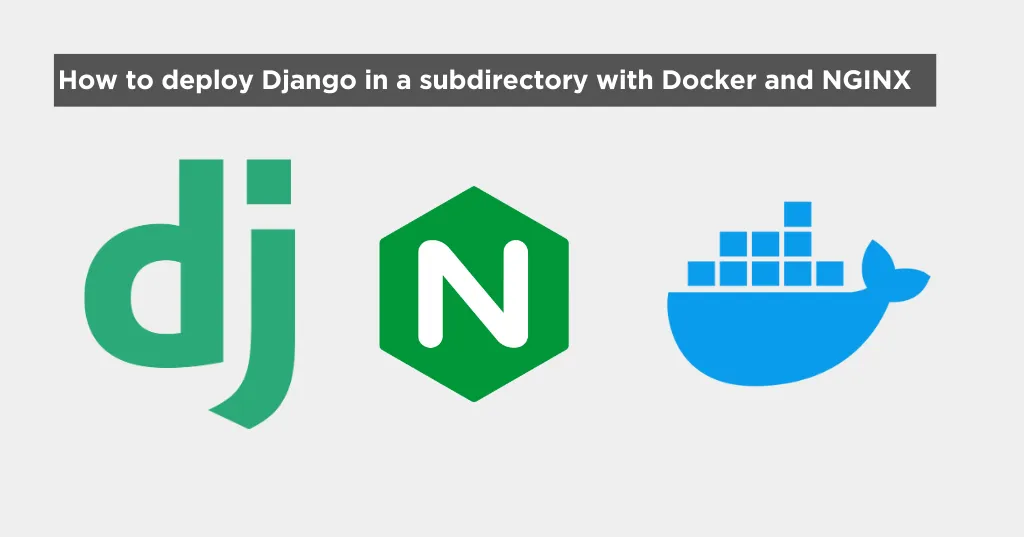 Cover image for How to deploy Django in a subdirectory with Docker, NGINX and Whitenoise