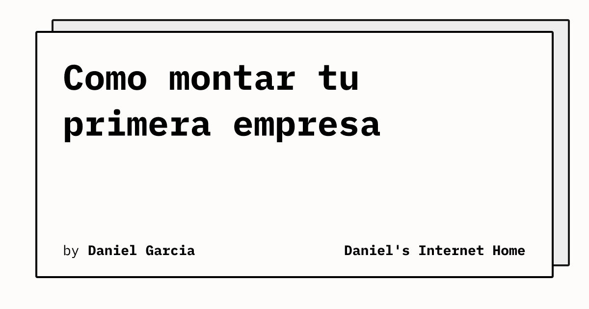 Como Montar Tu Primera Empresa La Casa De Internet De Daniel